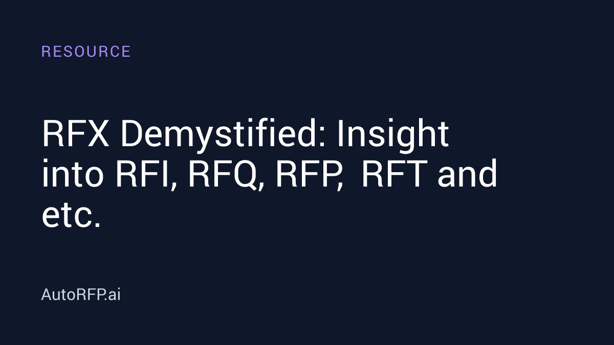 RFX Demystified: Insight into RFI, RFQ, RFP, RFT and etc. - AutoRFP.ai